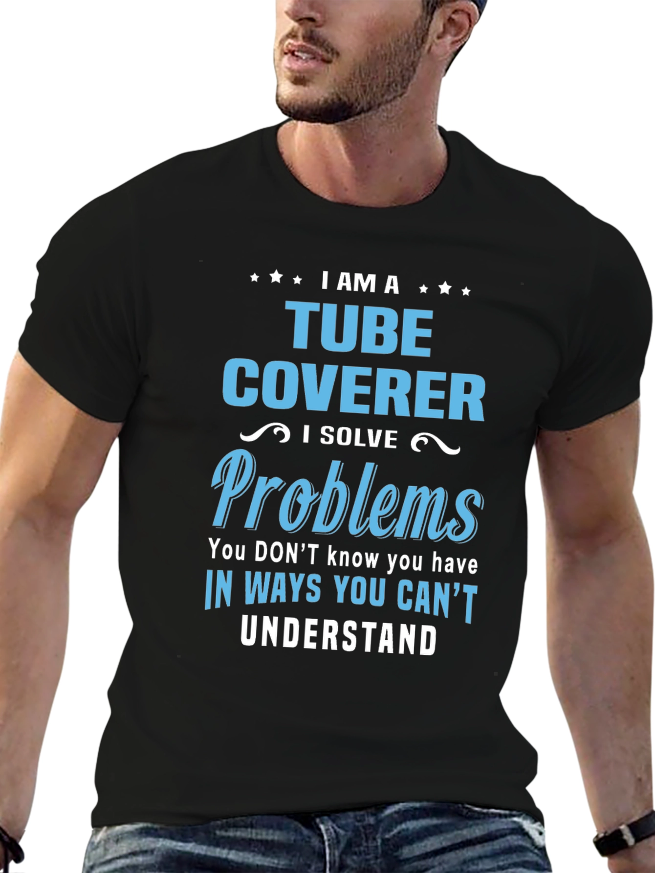 Tube Coverer T-Shirt: I Solve Problems