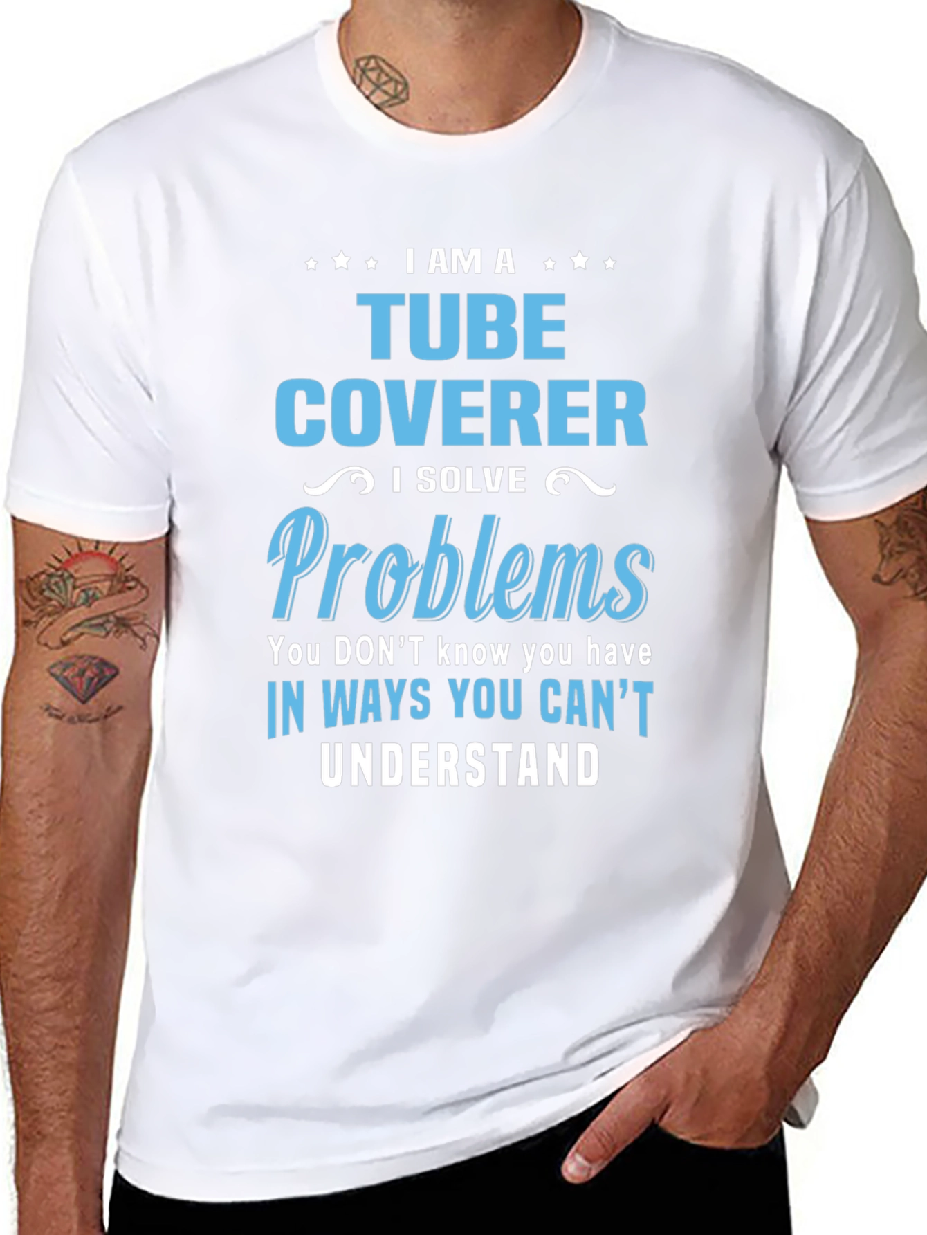 Tube Coverer T-Shirt: I Solve Problems