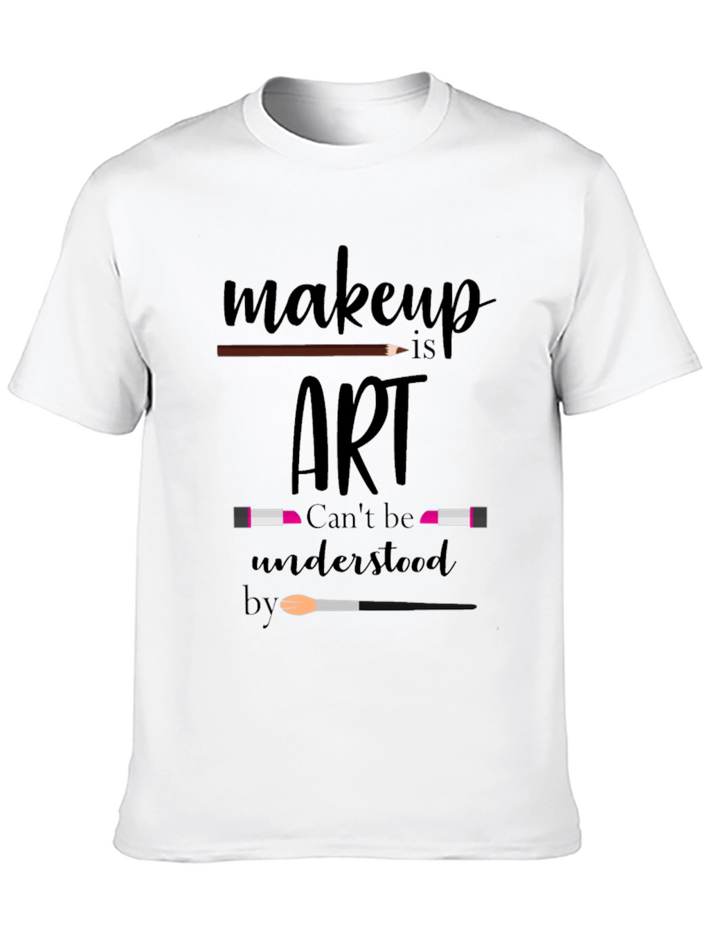 Makeup Is Art T-Shirt