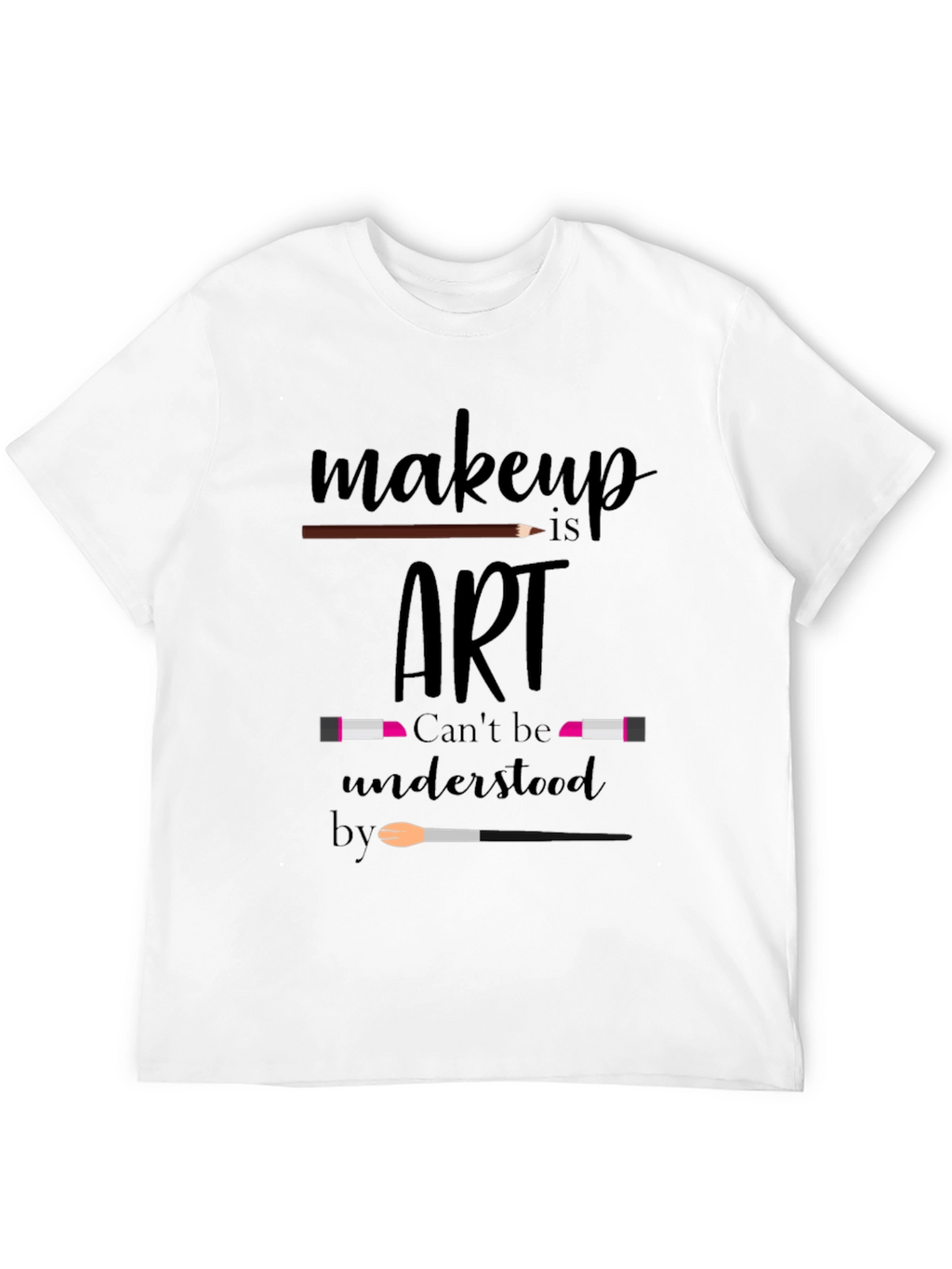 Makeup Is Art T-Shirt