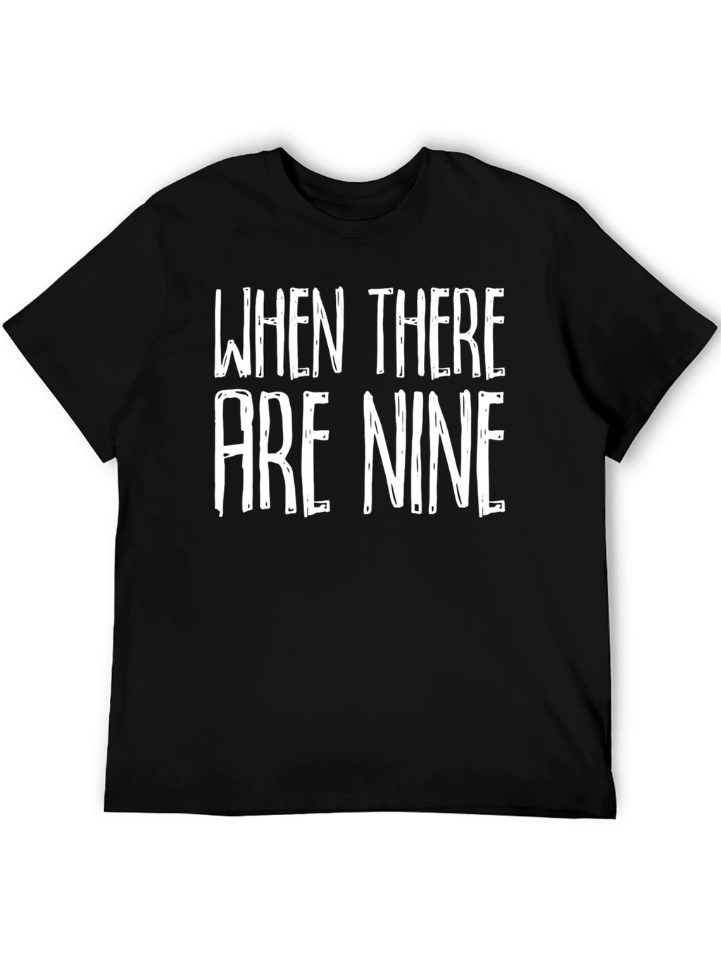 When There Are Nine Graphic Tee