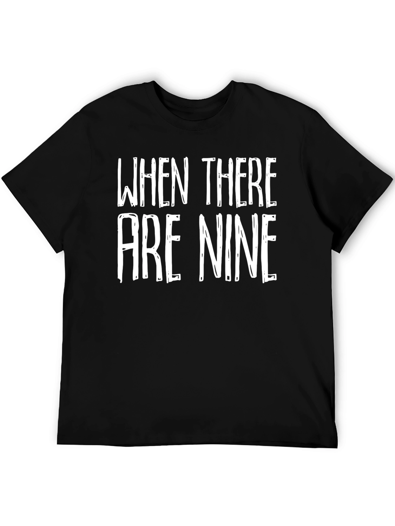 When There Are Nine Graphic Tee