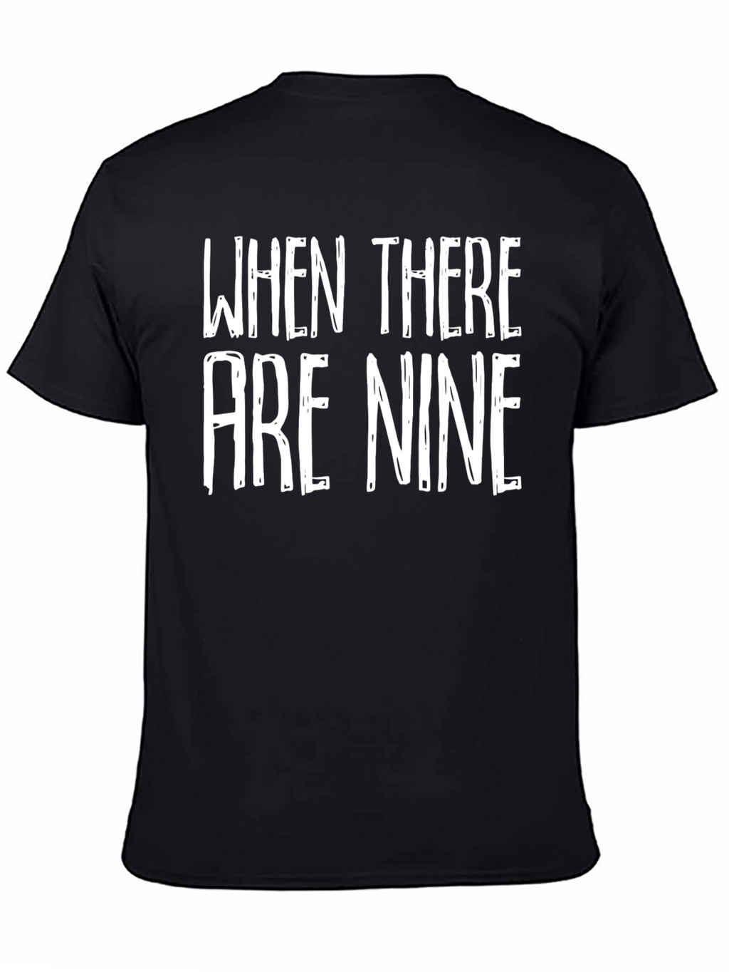 When There Are Nine Graphic Tee