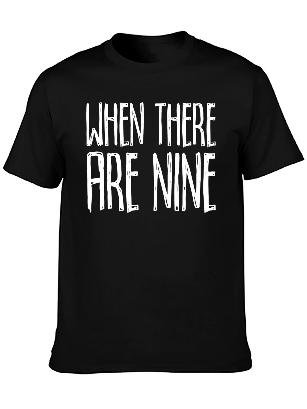 When There Are Nine Graphic Tee