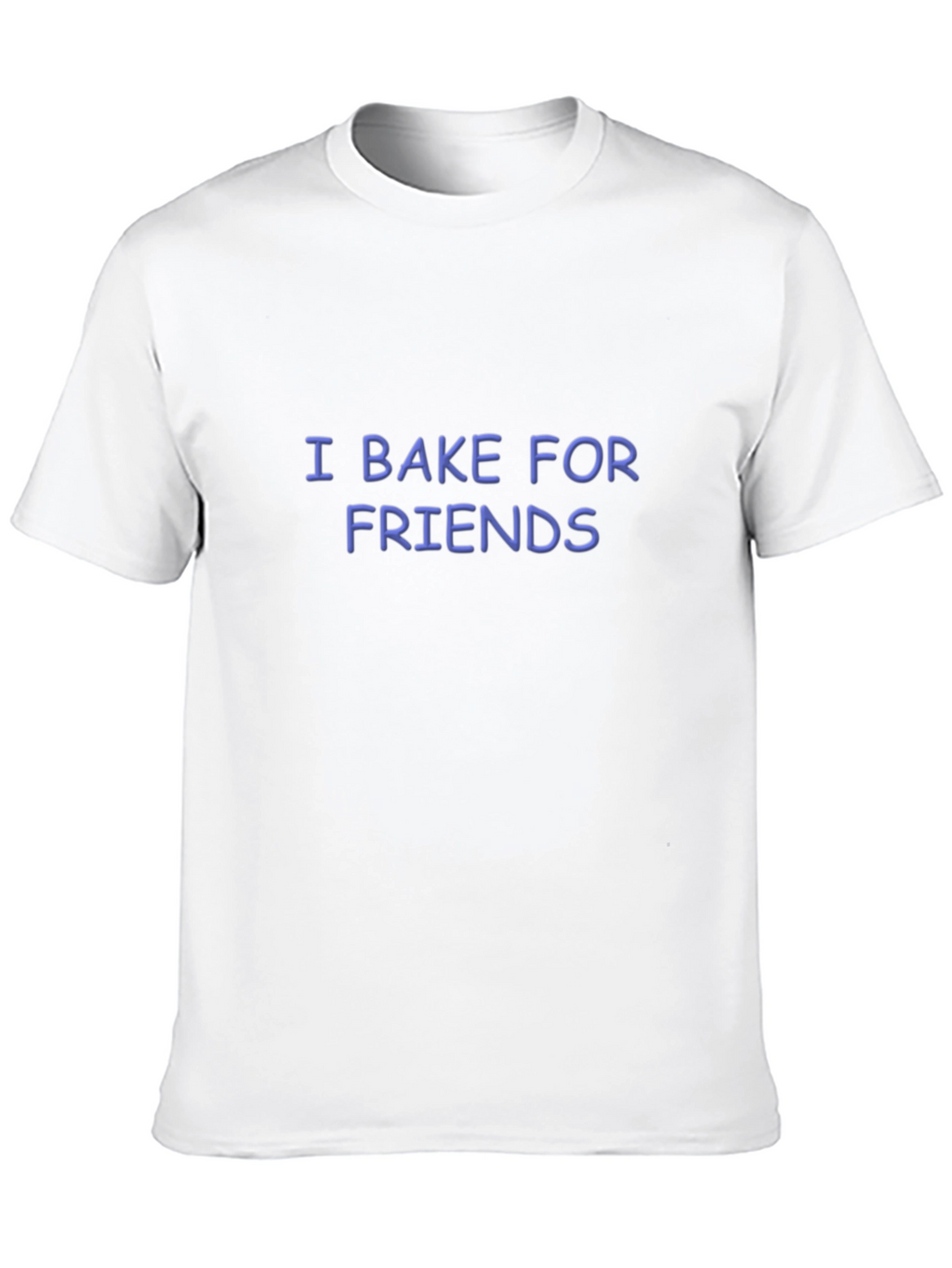 I Bake for Friends Funny Baking T-Shirt