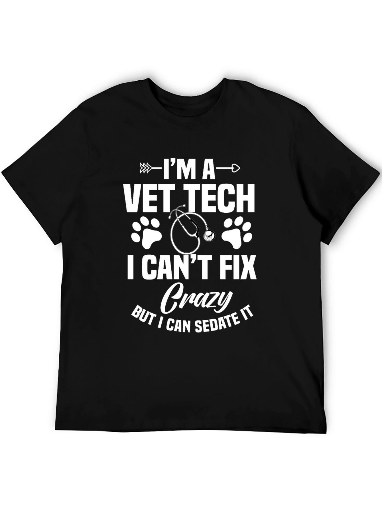 Vet Tech T-Shirt - I Cant Fix Crazy But I Can Sedate It
