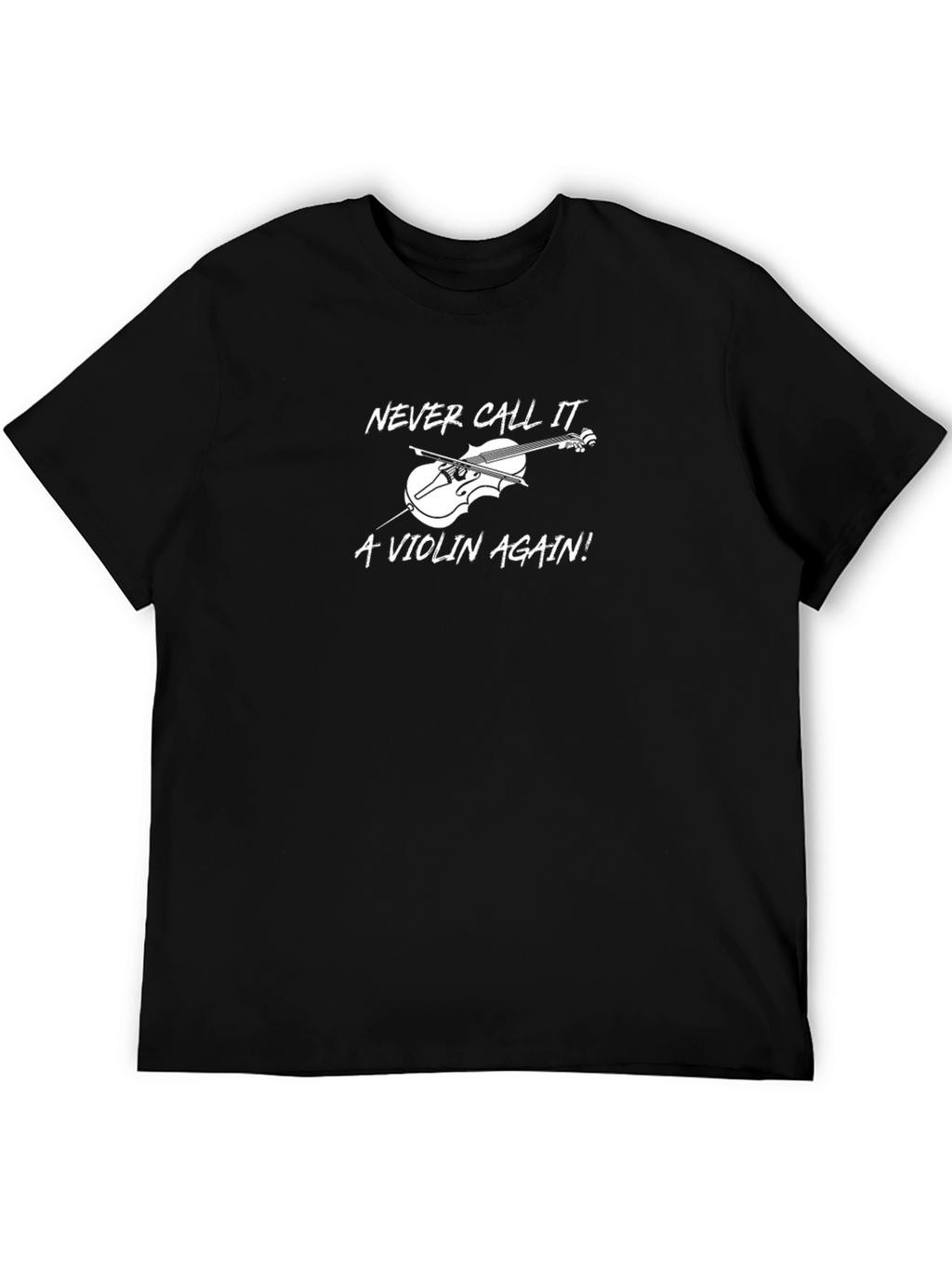 Never Call it a Violin Again! T-Shirt