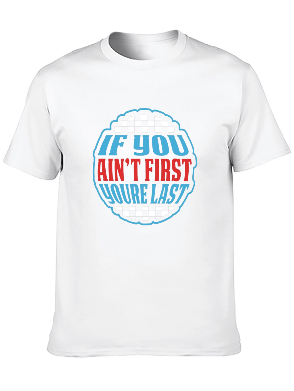 If You Aint First Youre Last Graphic Tee