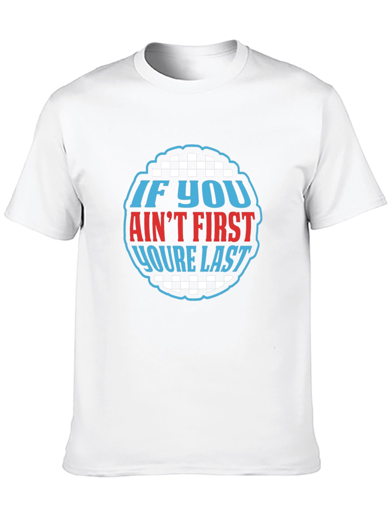 If You Aint First Youre Last Graphic Tee