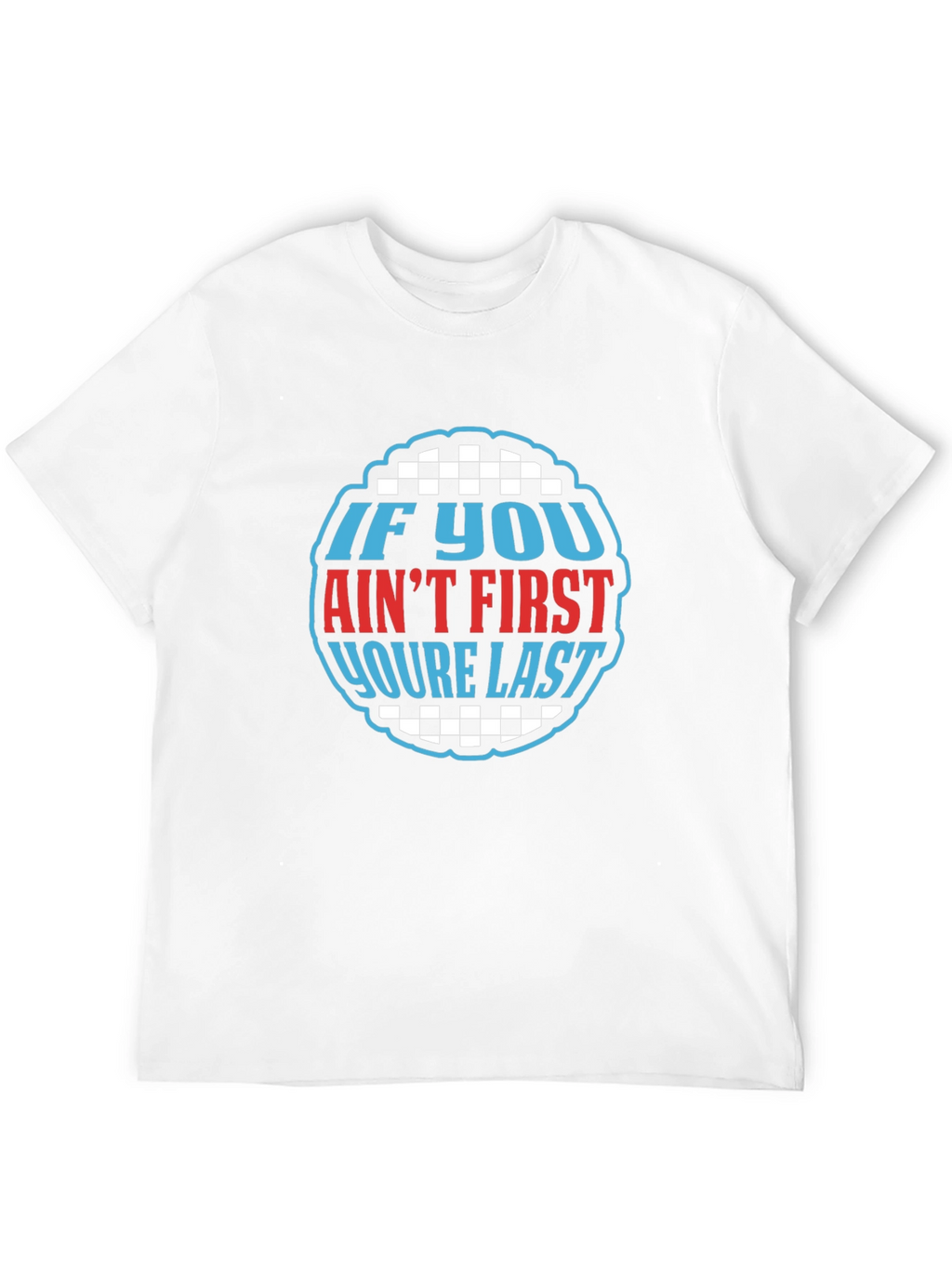 If You Aint First Youre Last Graphic Tee