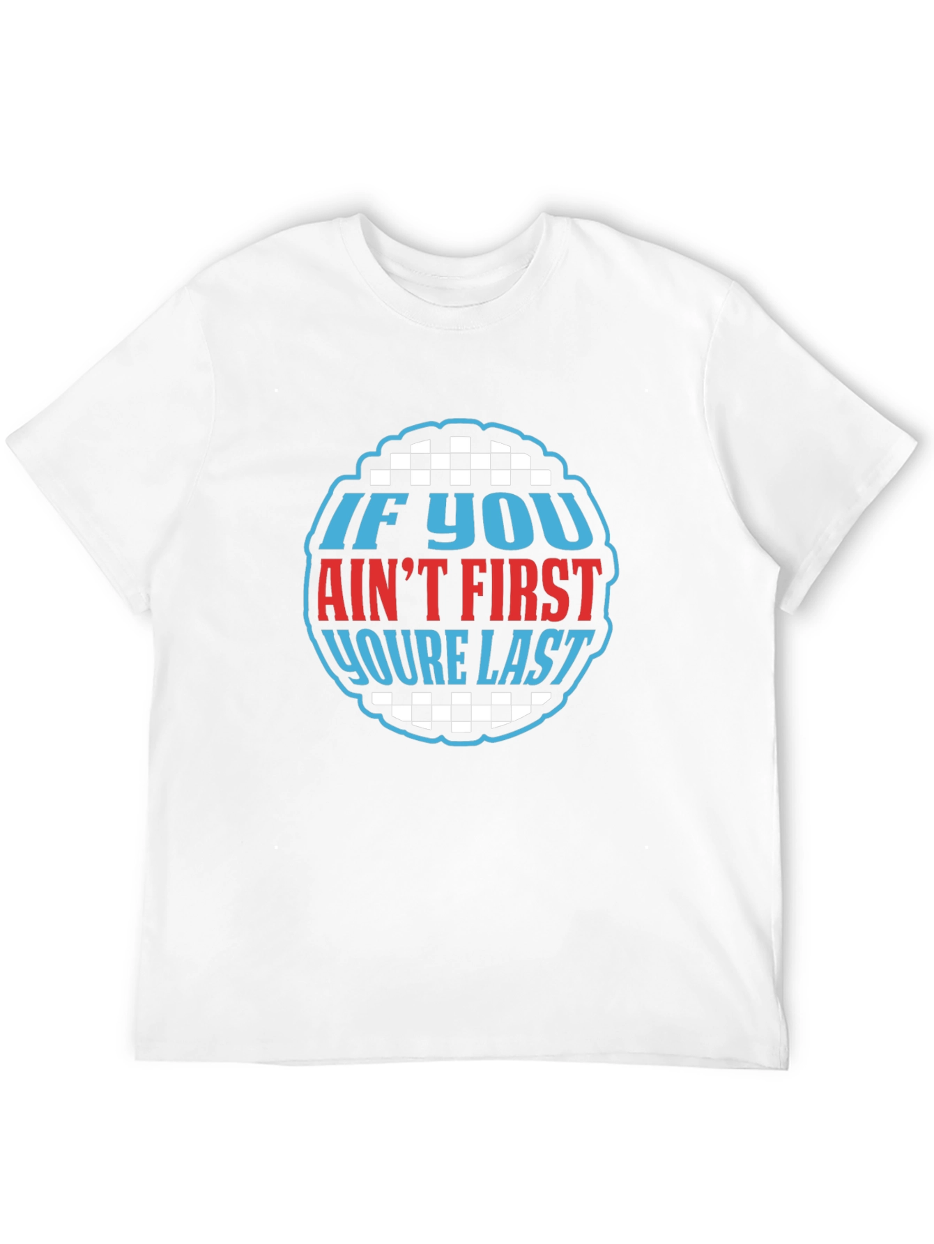 If You Aint First Youre Last Graphic Tee