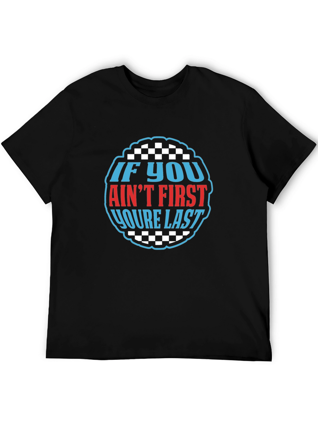 If You Aint First Youre Last Graphic Tee