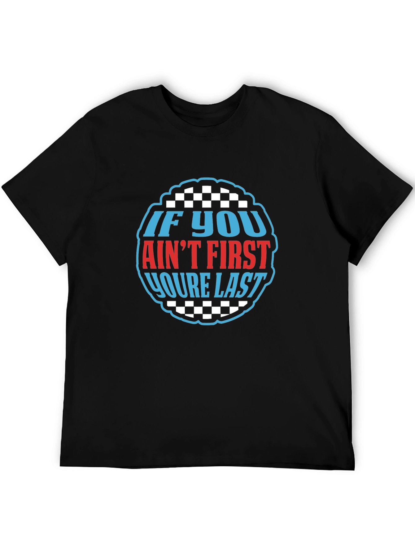 If You Aint First Youre Last Graphic Tee