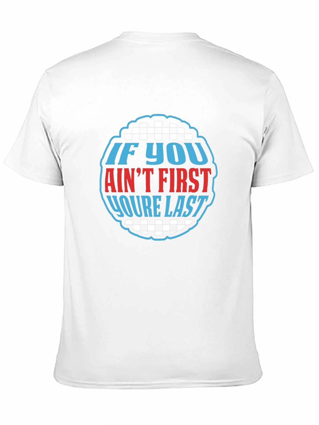 If You Aint First Youre Last Graphic Tee