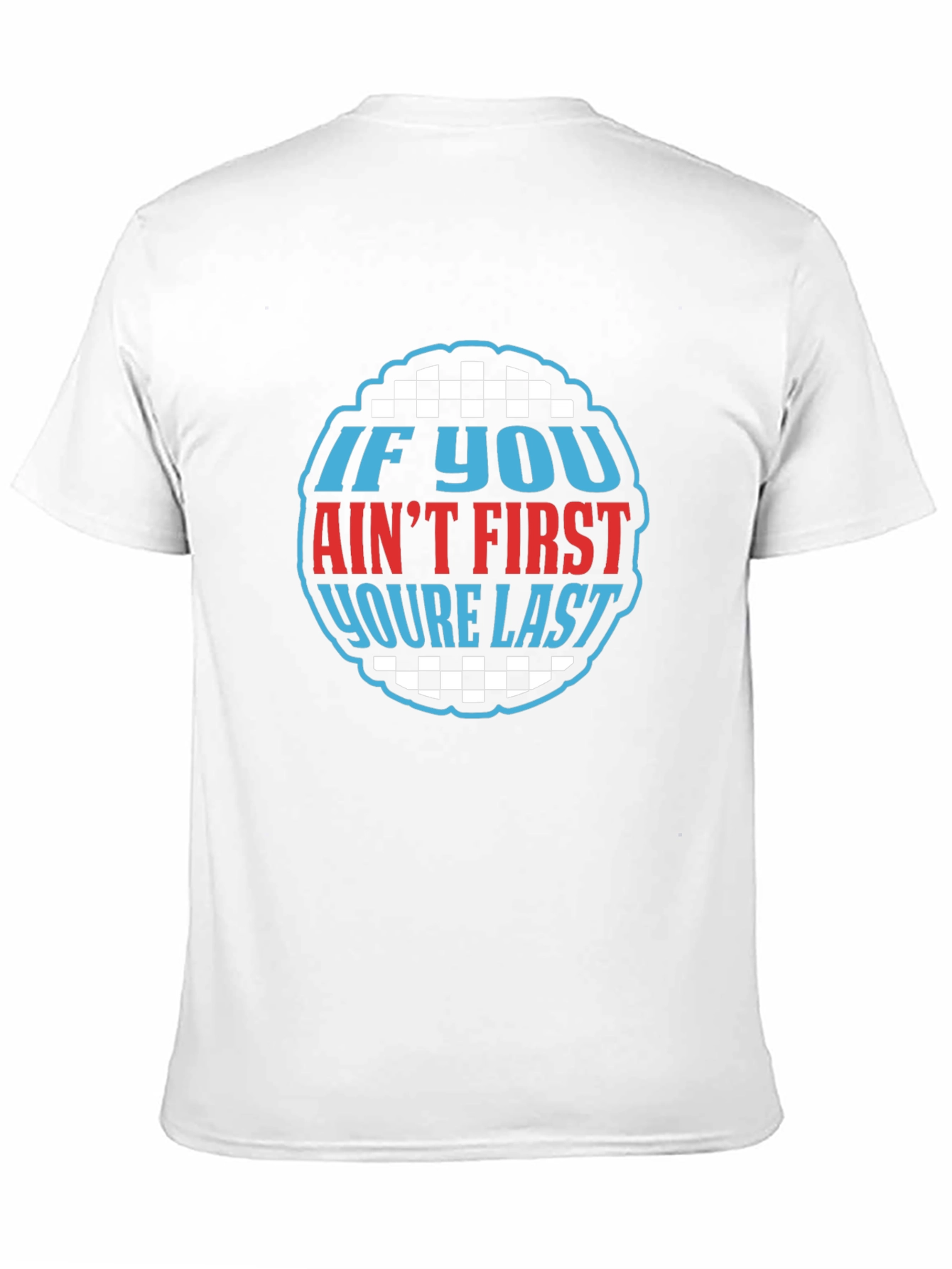 If You Aint First Youre Last Graphic Tee