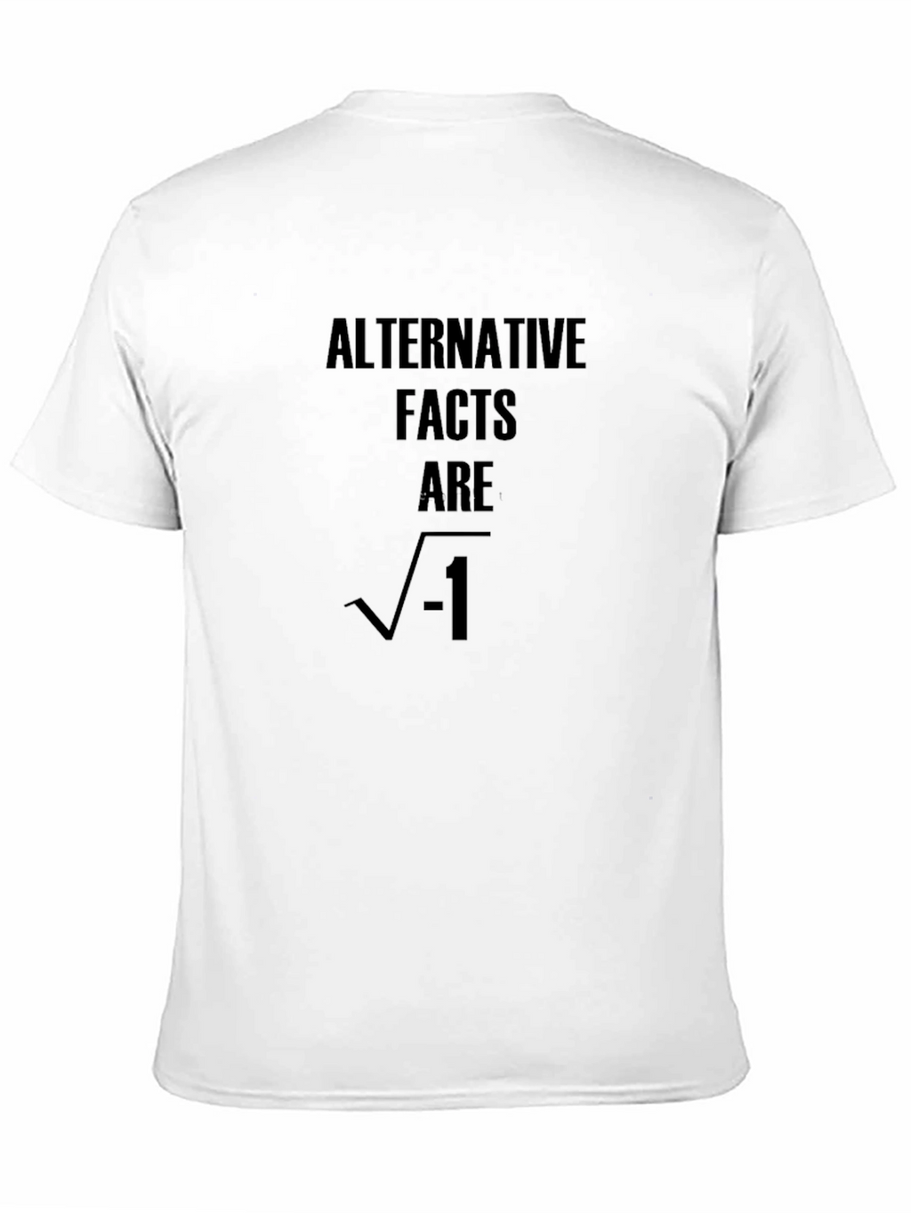 Alternative Facts Are Imaginary T-Shirt