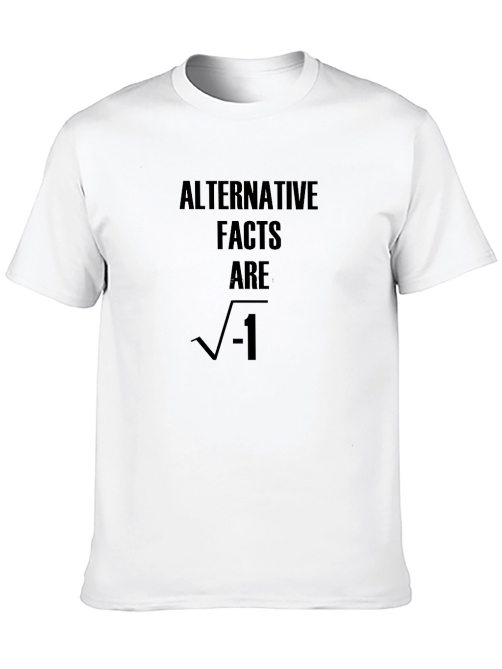 Alternative Facts Are Imaginary T-Shirt