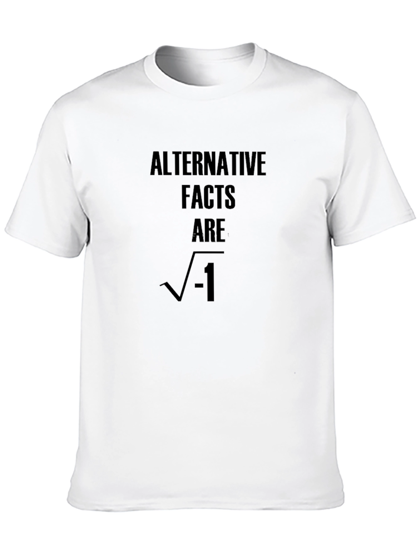 Alternative Facts Are Imaginary T-Shirt