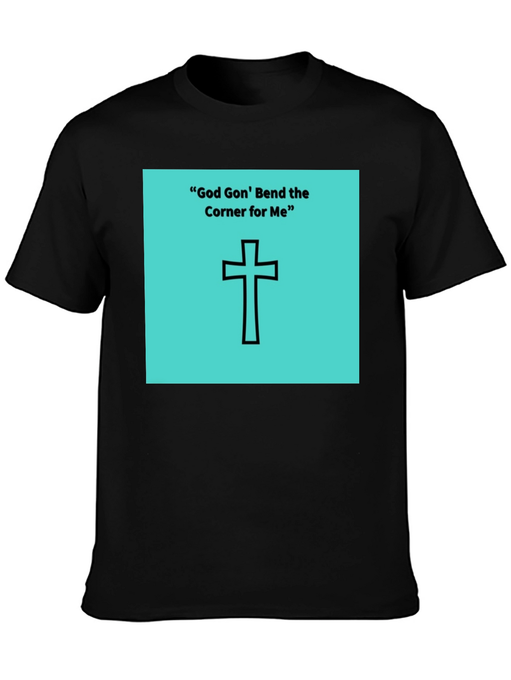 God Gon Bend the Corner T-Shirt
