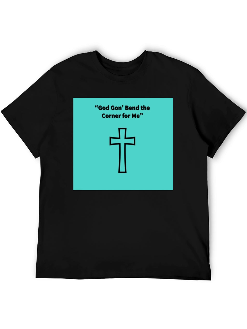 God Gon Bend the Corner T-Shirt