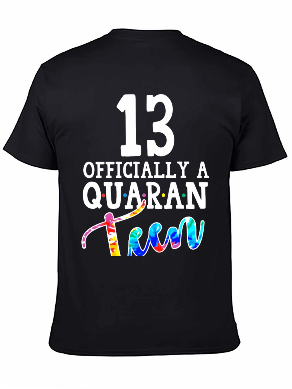 QuaranTEEN Birthday T-Shirt - 13th Birthday