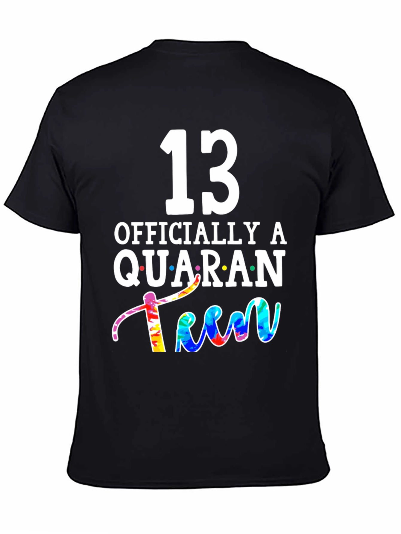 QuaranTEEN Birthday T-Shirt - 13th Birthday