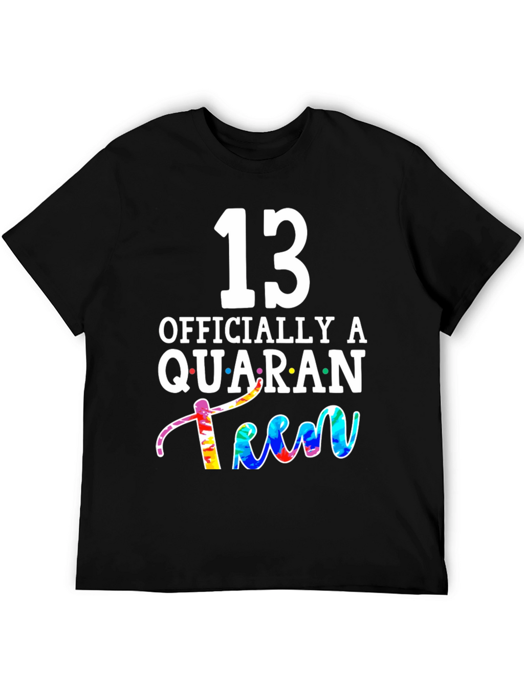 QuaranTEEN Birthday T-Shirt - 13th Birthday
