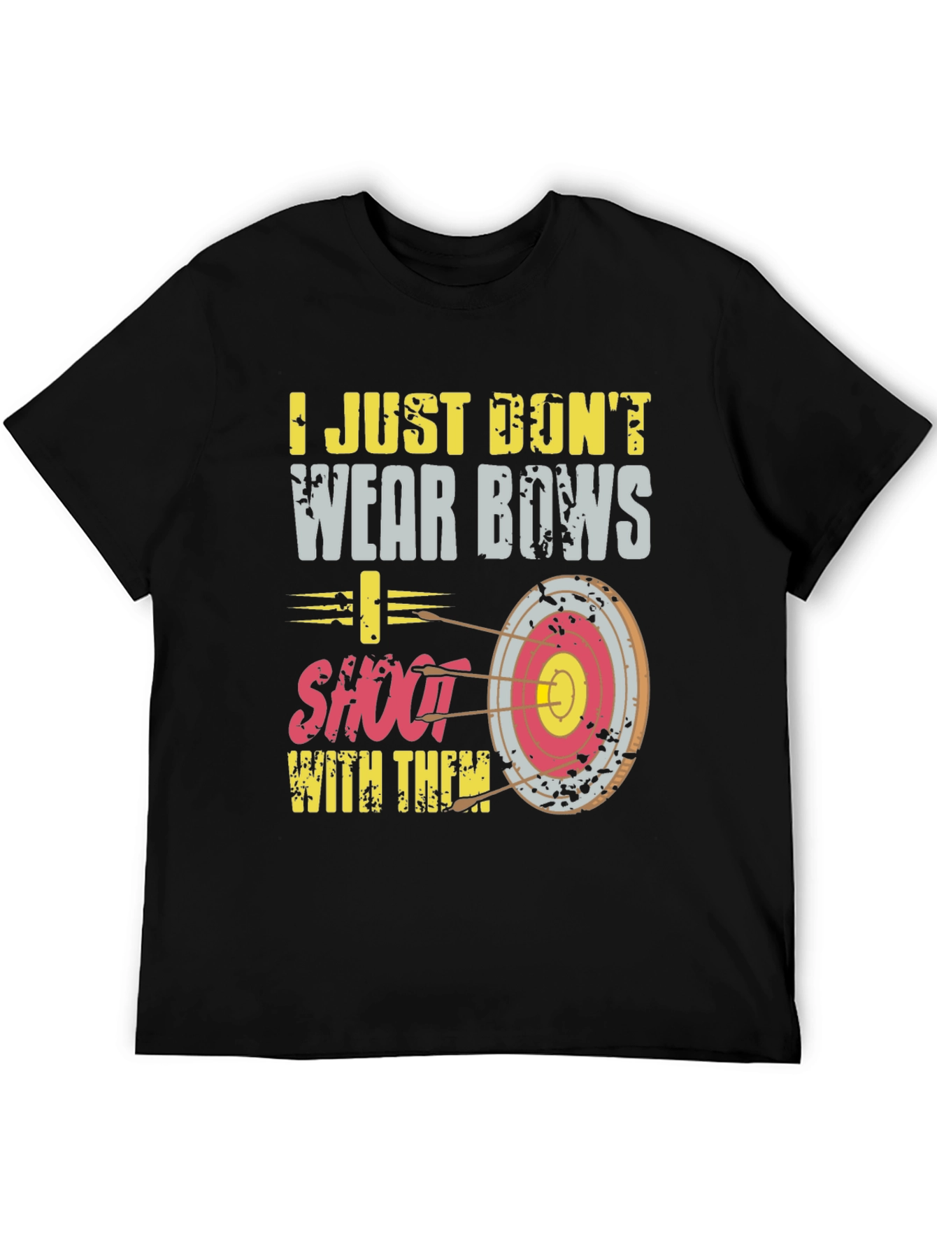 Archery T-Shirt: I Dont Wear Bows I Shoot Them!